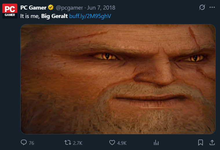 "It is me, Big Geralt" reads a PC Gamer tweet from June 7, 2018 with an image of Geralt's stretched-out face.