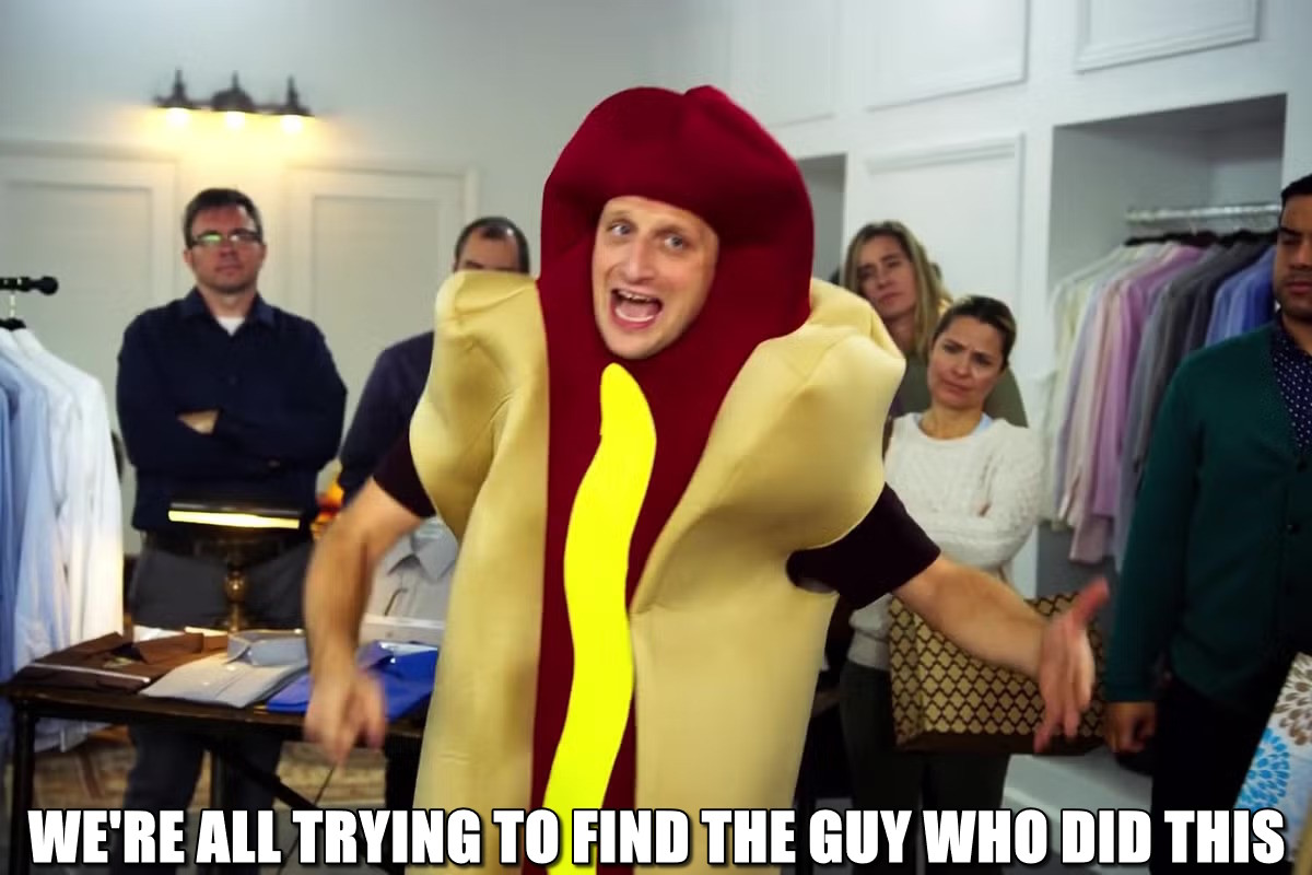 "We're all trying to find the guy who did this" meme from I Think You Should Leave