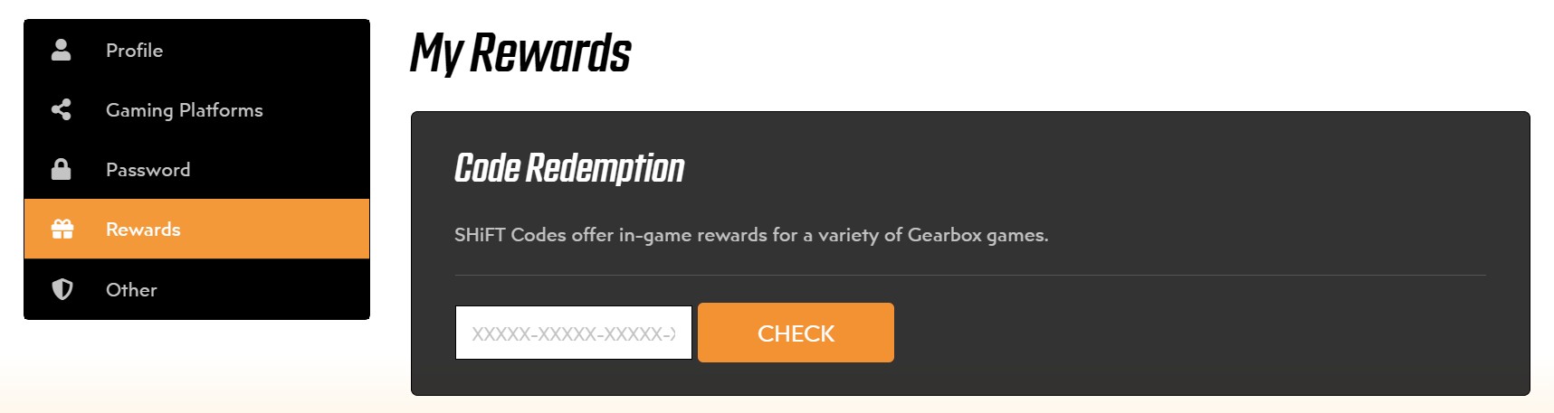 The &quot;My Rewards&quot; menu on the official Shift code site for Borderlands 4. There's a field that reads &quot;Code Redemption&quot; in white text with a box to input a 25 digit code just below it. To the right, there's an orange &quot;Check&quot; button.